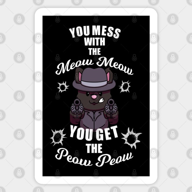 You Mess With The Meow Meow You Get The Peow Peow Magnet by TheMaskedTooner